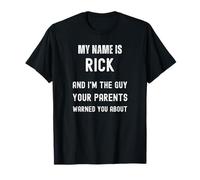 Rick, Je suis Le Gars Contre lequel tes Parents t'ont mis en Garde T-Shirt