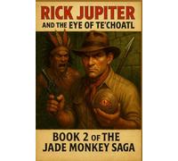 Rick Jupiter and The Eye of Te'Choatl: Book 2 of the Jade Monkey Saga
