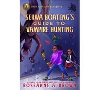 Rick Riordan Presents Serwa Boatengs Guide To Vampire Hunting by Roseanne A. Brown Roseanne A. Brown (Auteur)