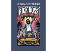 RICK ROSS: A Journey Full of Music and Magic- Biography for kids