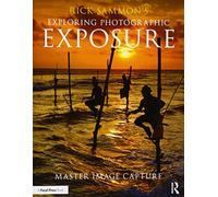 Rick Sammon – Exploring Photographic Exposure – Master Image Capture