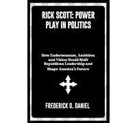 Rick Scott: Power Play in Politics: How Endorsements, Ambition and Vision Could Shift Republican Leadership and Shape America’s Future