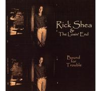 RICK SHEA/LOSIN END – Bound for Trouble