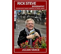 RICK STEVE BIOGRAPHY: A Life Spent Teaching Americans to Travel Smart, Cheap, and Thoughtfully