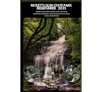 RICKETTS GLEN STATE PARK REISEFÜHRER 2025: Explore the World’s Hidden Gems Like Never Before,Your Ultimate Travel Companion for Culture, Cuisine & Adventure