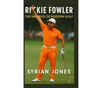 RICKIE FOWLER: The Maverick of Modern Golf