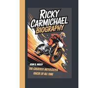 RICKY CARMICHAEL BIOGRAPHY: The Greatest Motocross Racer of All Time