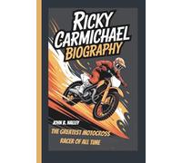 RICKY CARMICHAEL BIOGRAPHY: The Greatest Motocross Racer of All Time
