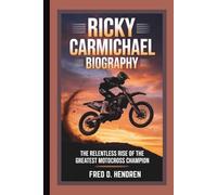 RICKY CARMICHAEL BIOGRAPHY: The Relentless Rise of the Greatest Motocross Champion