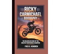 RICKY CARMICHAEL BIOGRAPHY: The Relentless Rise of the Greatest Motocross Champion