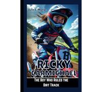 RICKY CARMICHAEL: The Boy Who Ruled the Dirt Track