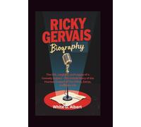 RICKY GERVAIS BIOGRAPHY: The Life, Laughter, and Legacy of a Comedy Legend - The Untold Story of the Fearless Creator of The Office, Extras, and After Life