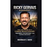 RICKY GERVAIS BIOGRAPHY: THE LIFE STORY OF A COMEDY REVOLUTIONARY: TRIUMPH, CONTROVERSY, AND LASTING INFLUENCE