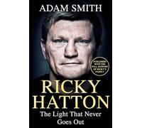 Ricky Hatton: The Light That Never Goes Out: Published with the full support of Ricky's family