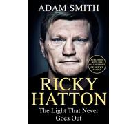 Ricky Hatton The Light That Never Goes Out: Published with the full support of Ricky's family - Adam Smith - Seven Dials - ebook (ePub) - Livre