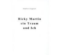 Ricky Martin, ein Traum und Ich Sophie Angerer (Auteur)