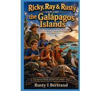 Ricky, Ray & Rusty Explore the Galápagos Islands: Giant Tortoises, Sea Lions, Marine Iguanas, Volcanoes, and God’s Amazing Island Design