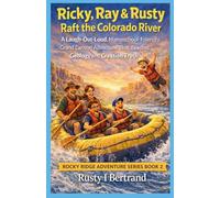 Ricky, Ray & Rusty Raft the Colorado River: A Laugh-Out-Loud, Homeschool-Friendly Grand Canyon Adventure That Teaches Geology and Creation Truth