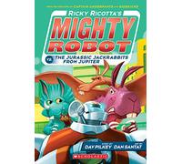 Ricky Ricotta's Mighty Robot vs. the Jurassic Jackrabbits from Jupiter (Ricky Ricotta's Mighty Robot #5) (Volume 5)