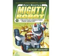 Ricky Ricotta's Mighty Robot vs The Mutant Mosquitoes from Mercury Pilkey, Dav (Auteur)