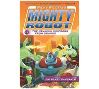 Ricky Ricotta's Mighty Robot Vs. The Uranium Unicorns From Uranus (Ricky Ricotta's Mighty Robot #7)