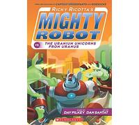Ricky Ricotta's Mighty Robot Vs. The Uranium Unicorns From Uranus (Ricky Ricotta's Mighty Robot #7)