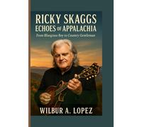 Ricky Skaggs: Echoes of Appalachia: FROM BLUEGRASS BOY TO COUNTRY GENTLEMAN