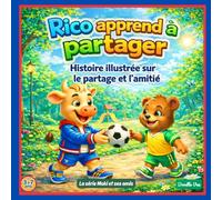 Rico apprend à partager: Histoire illustrée sur l’amitié et la gentillesse: Histoire illustrée sur l’amitié, la gentillesse et les émotions pour enfants de 3 à 7 ans