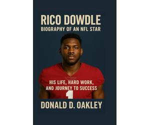 RICO DOWDLE: BIOGRAPHY OF AN NFL STAR: HIS LIFE, HARD WORK, AND JOURNEY TO SUCCESS