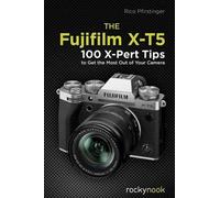 Fujifilm X-T5 – 134 astuces X-Pert pour tirer le meilleur parti de votre appareil – Rocky Nook