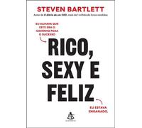 Rico, sexy e feliz Eu achava que este era o caminho para o sucesso. Eu estava enganado. - Steven Bartlett - Editora Sextante - ebook (ePub) - Livre