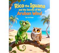 Rico the Iguana and the Secrets of the Aruban Wind: A Kids Story - discovering the Magic of Aruba’s Wind with Shoco!