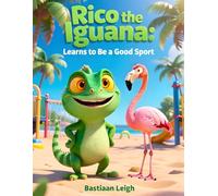 Rico the Iguana: Learns to Be a Good Sport: A Children’s Story About Friendship, Teamwork, and Handling Losing Gracefully