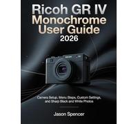 Ricoh GR IV Monochrome User Guide 2026: Camera Setup, Menu Steps, Custom Settings, and Sharp Black and White Photos