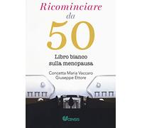 Ricominciare da 50. Libro bianco sulla menopausa