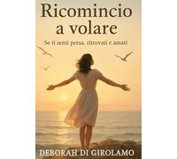 RICOMINCIO A VOLARE: se ti senti persa, ritrovati e amati