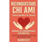 Riconquistare chi Ami: Senza perdere te stesso