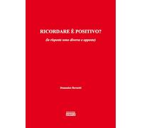 Ricordare è positivo? (le risposte sono diverse e opposte)
