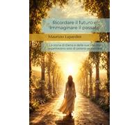 Ricordare il futuro e immaginare il passato: La storia di Elena e delle sue vite che aspettavano solo di potersi raccontare