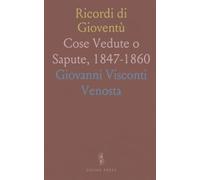 Ricordi di Gioventù: Cose Vedute o Sapute, 1847-1860