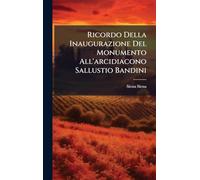 Ricordo Della Inaugurazione Del Monumento All'arcidiacono Sallustio Bandini