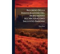 Ricordo Della Inaugurazione Del Monumento All'arcidiacono Sallustio Bandini