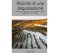 Ricordo di una degustazione: Otto bottiglie, cinque amici e il viaggio attraverso le leggende del vino francese