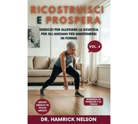 Ricostruisci E Prospera Vol. 4: Esercizi Per Alleviare La Sciatica Per Gli Anziani Per Mantenersi In Forma