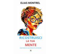 Ricostruisci la tua mente: Anatomia di una rinascita interiore