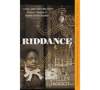 Riddance: Or: The Sybil Joines Vocational School for Ghost Speakers & Hearing-Mouth Children