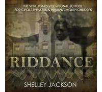 Riddance: Or: The Sybil Joines Vocational School for Ghost Speakers & Hearing-Mouth Children