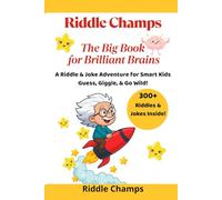 Riddle Champs: The Big Book for Brilliant Brains: Over 300 Fun Riddles, Jokes & Brain Challenges for Smart Kids Ages 6-9 - Laugh, Learn, and Build Thinking Skills
