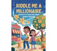 Riddle Me a Millionaire: 100 Fun Ways to Teach Kids About Saving & Investing | Interactive Financial Literacy Riddles for Ages 6-12 | The Perfect Money-Smart Gift for Curious Kids