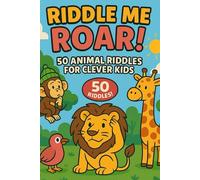 Riddle Me Roar! A Wildly Fun Riddles & Jokes Book for Kids: 50 Laugh-Out-Loud Animal Riddles and Jokes for Clever Kids 6-10 | Perfect for Bedtime